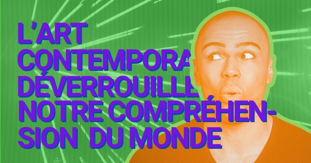 Couverture de l'artice "L'art contemporain déverrouille notre compréhension du monde