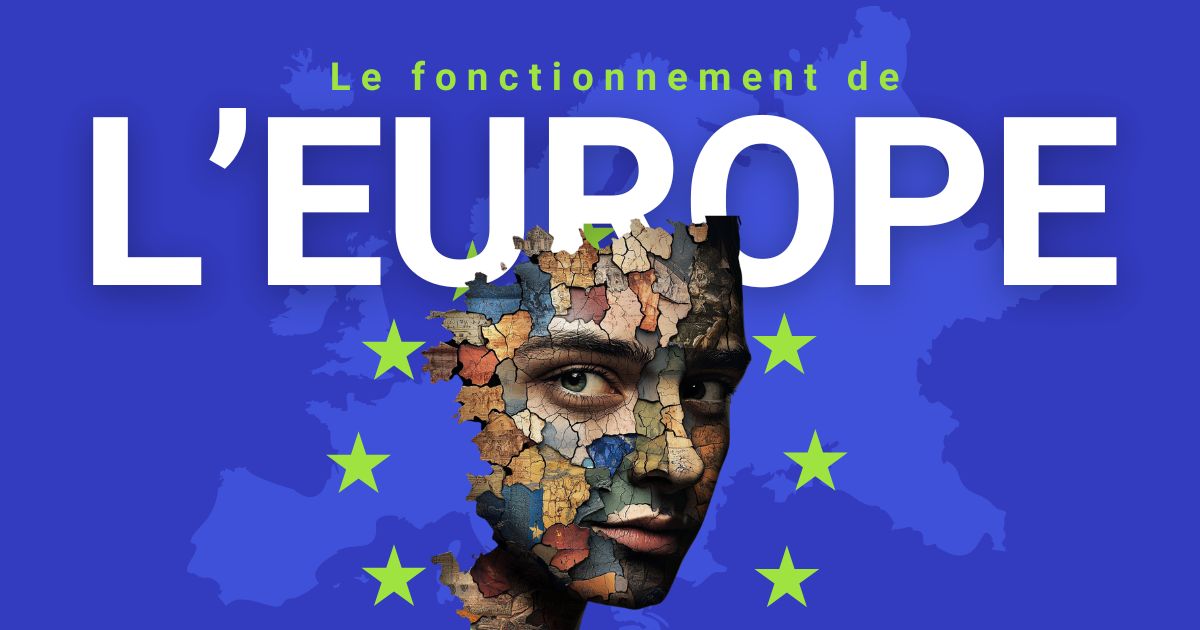 L’essentiel à savoir sur le fonctionnement de l’Europe