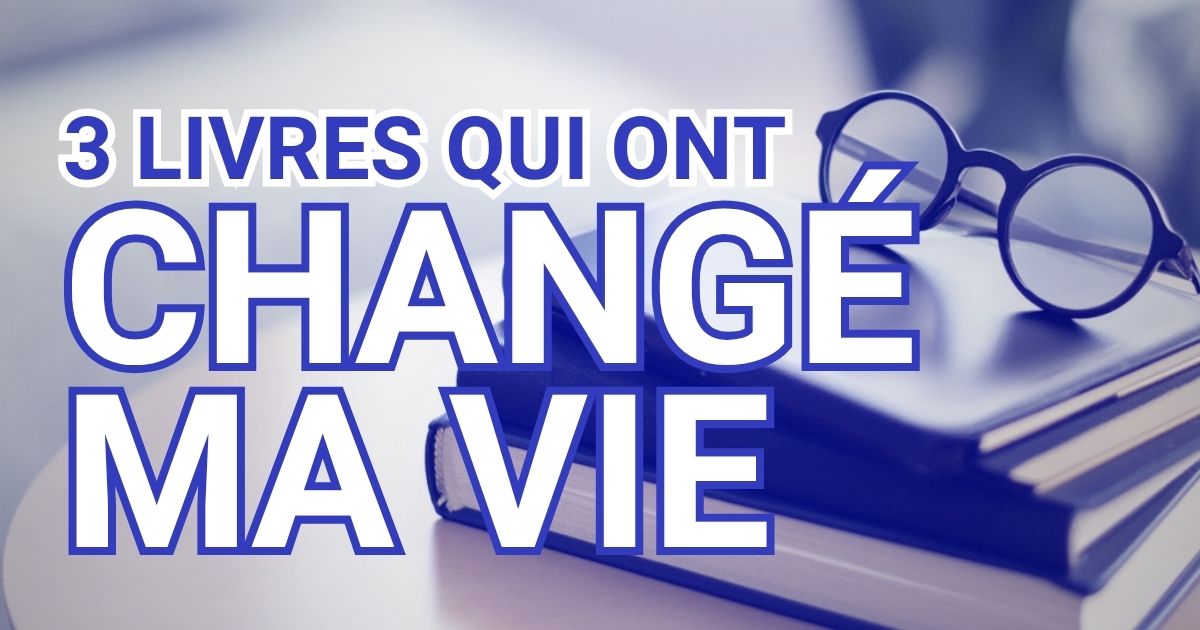3 livres qui ont changé ma vie
