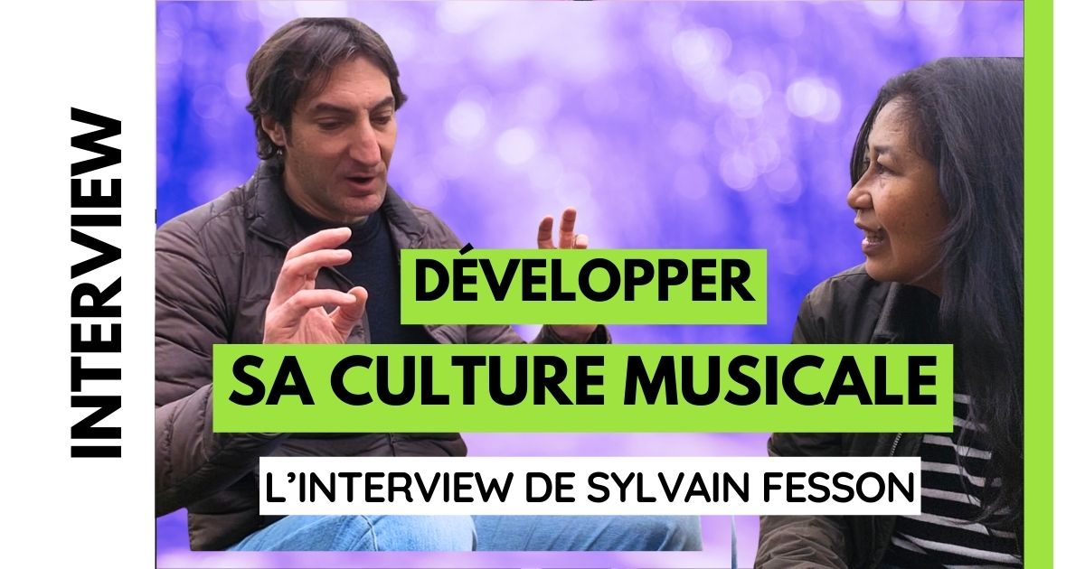 Comment développer sa culture musicale ? Interview de Sylvain Fesson